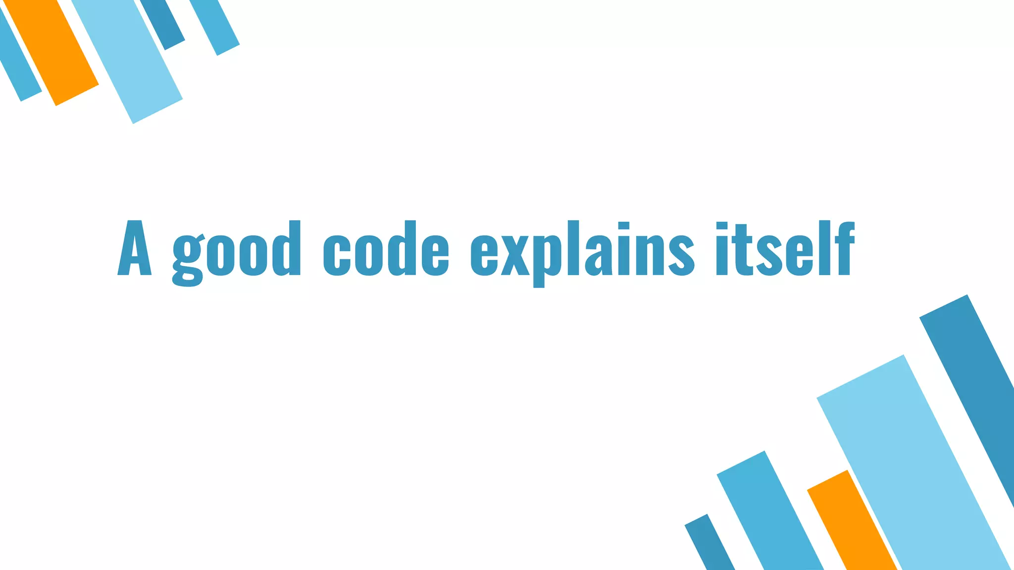 A good code explains itself 