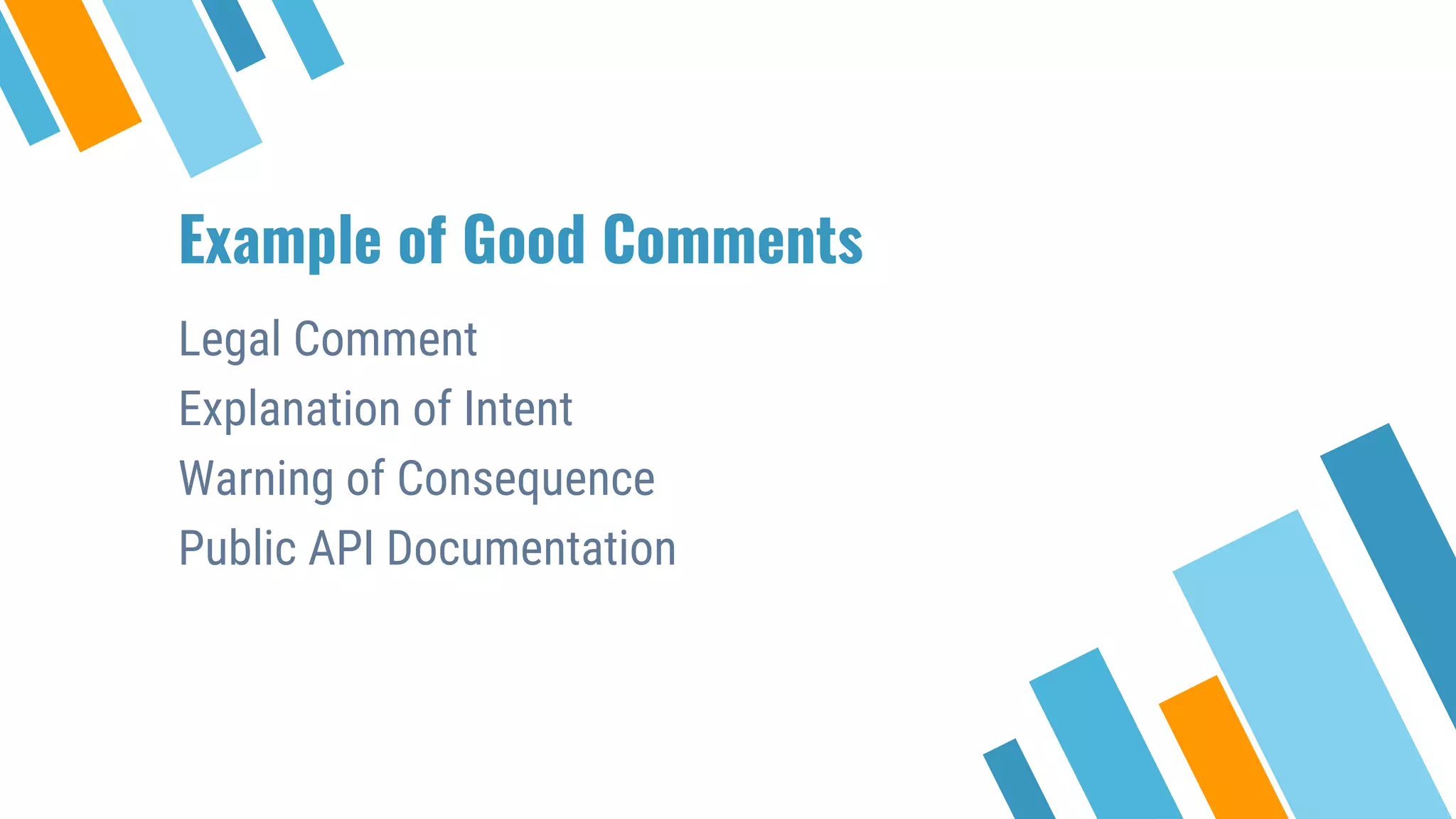 Example of Good Comments Legal Comment Explanation of Intent Warning of Consequence Public API Documentation 