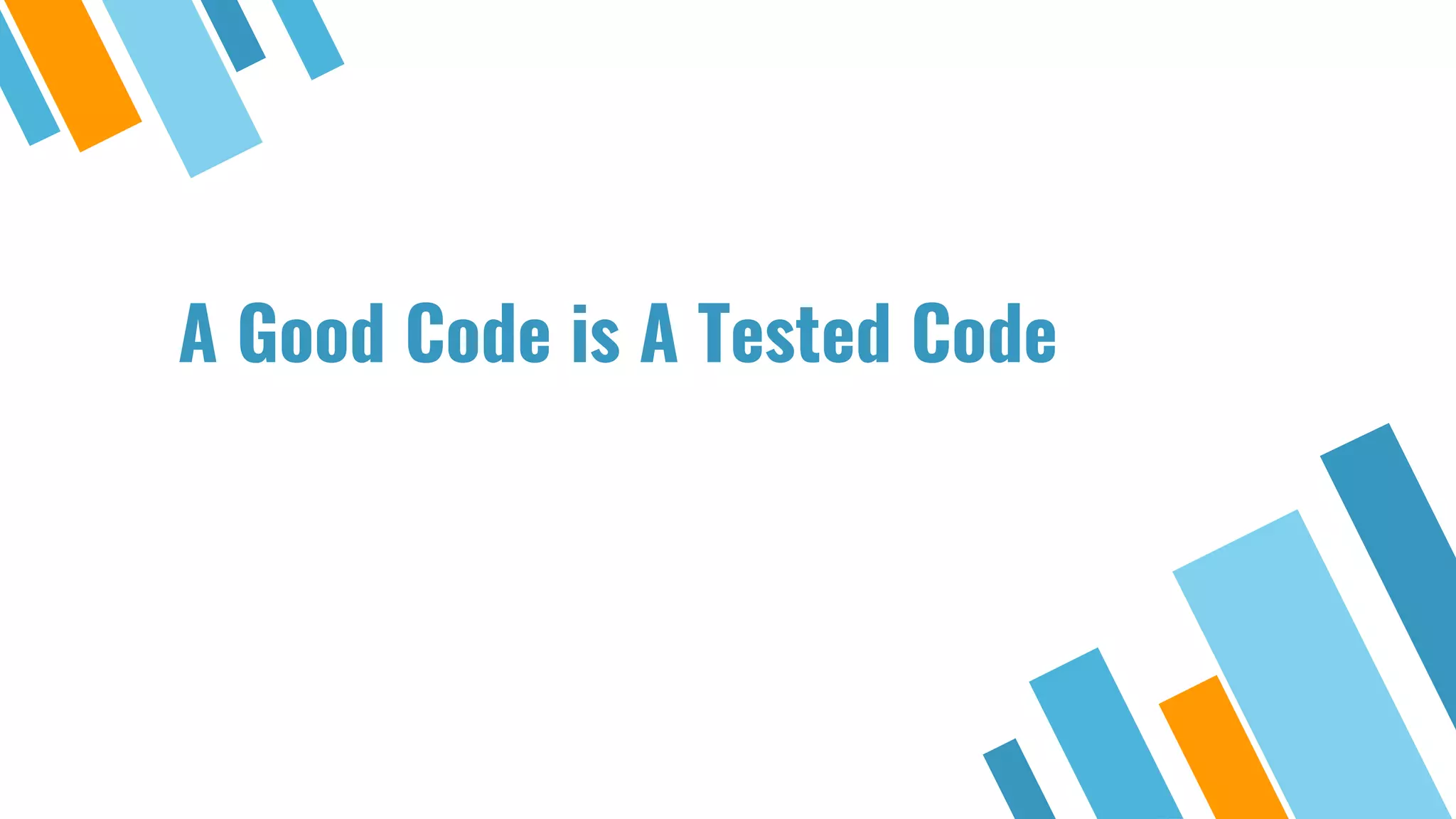 A Good Code is A Tested Code 