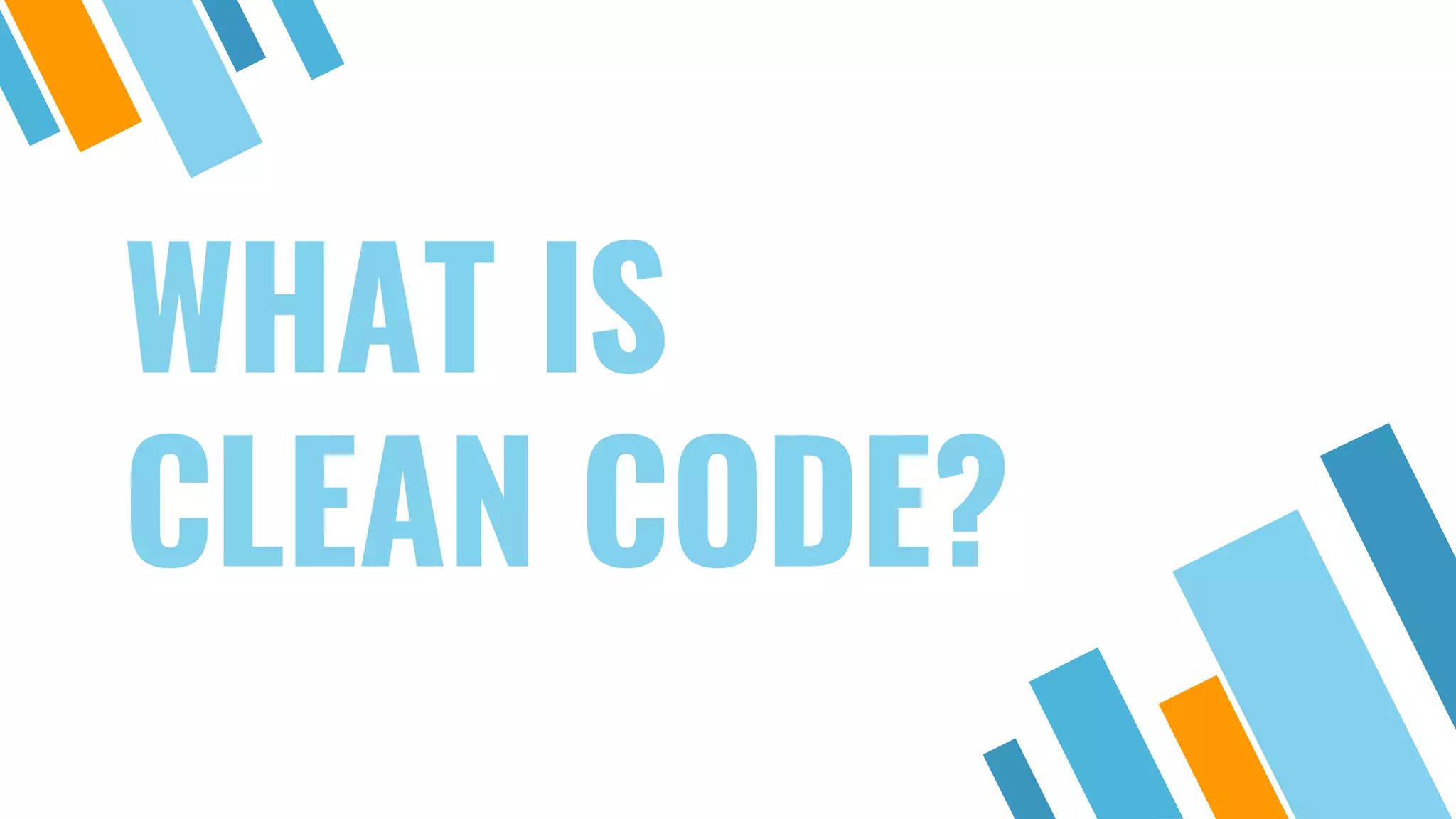 WHAT IS CLEAN CODE? 
