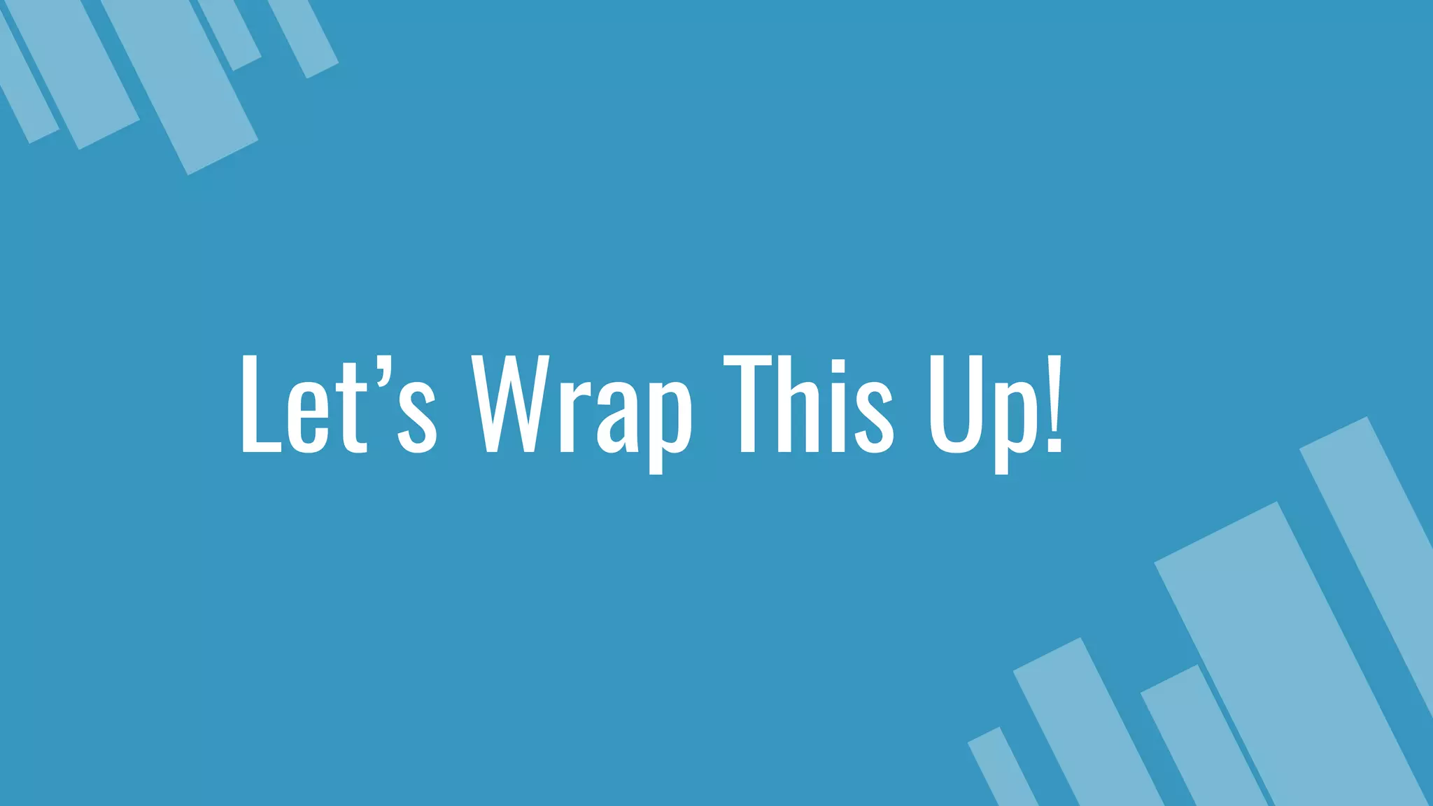 Let’s Wrap This Up! 