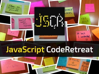JavaScript CodeRetreat
 