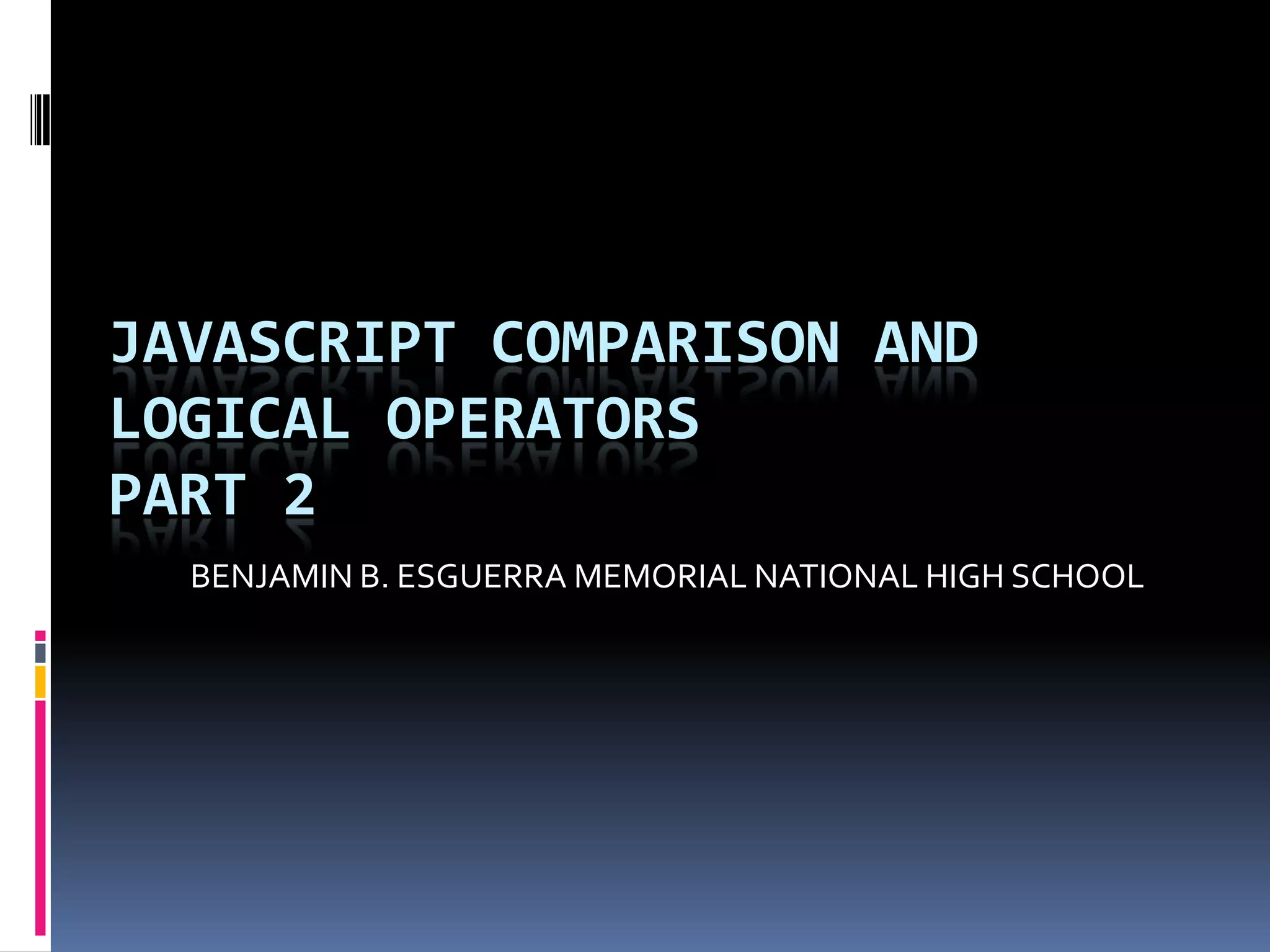 Javascript comparison and logical operators 2 ppt