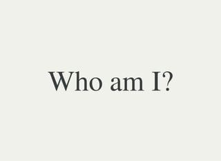 Who am I?
 