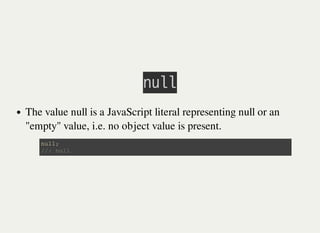 㫥㫬㫣㫣
The value null is a JavaScript literal representing null or an
"empty" value, i.e. no object value is present.
n u l l ;
/ / : n u l l
 