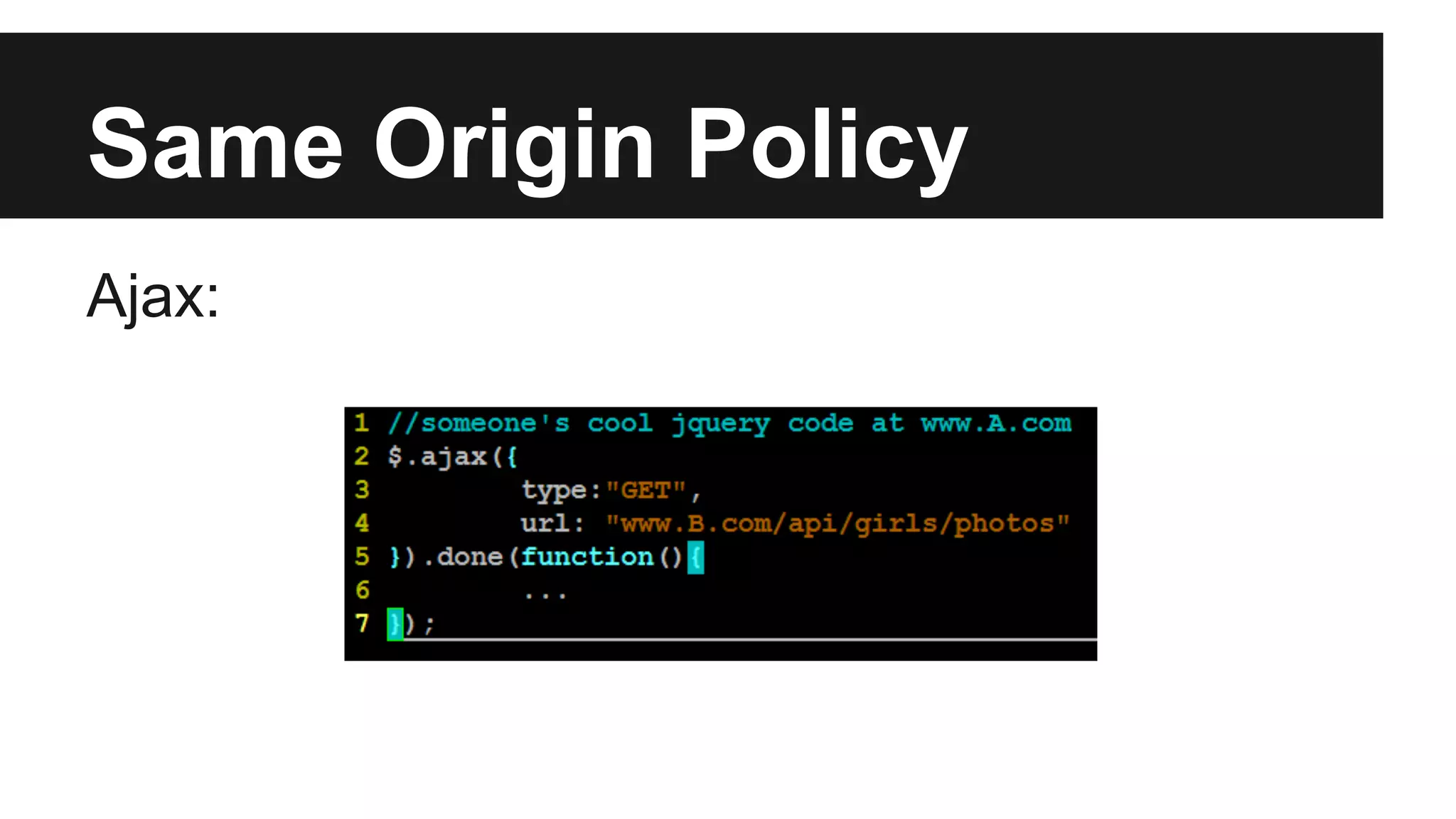 Same Origin Policy
Ajax:
 