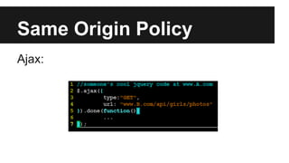 Same Origin Policy
Ajax:
 