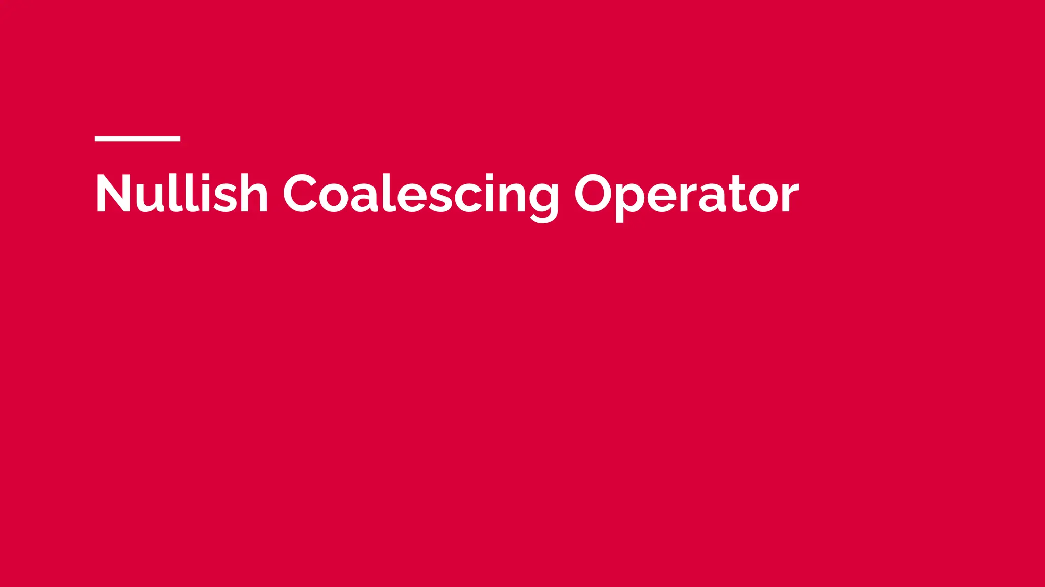 Nullish Coalescing Operator
 