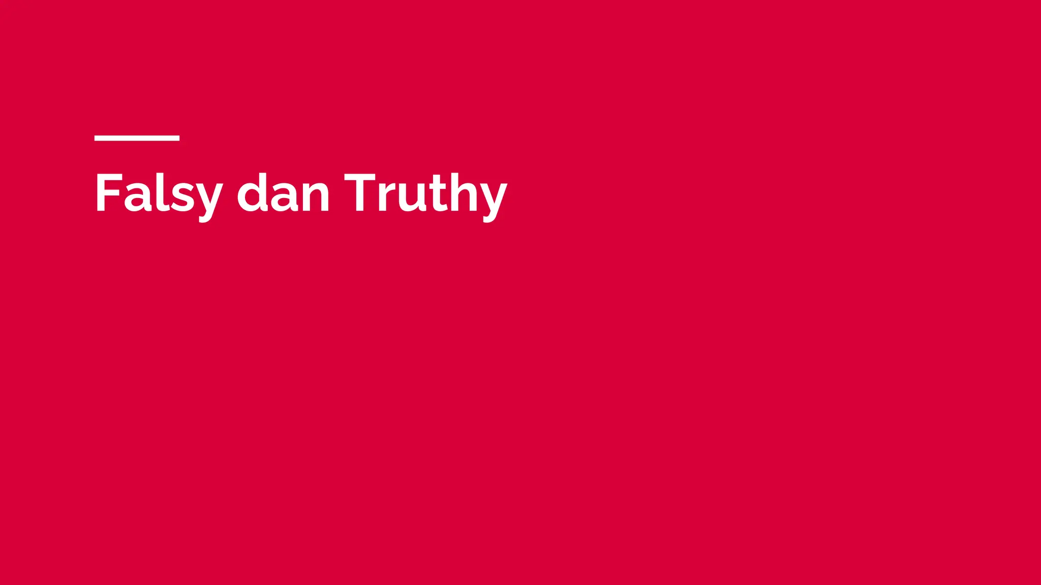 Falsy dan Truthy
 