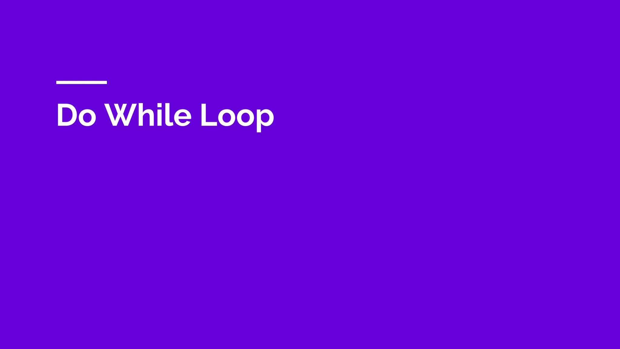Do While Loop
 