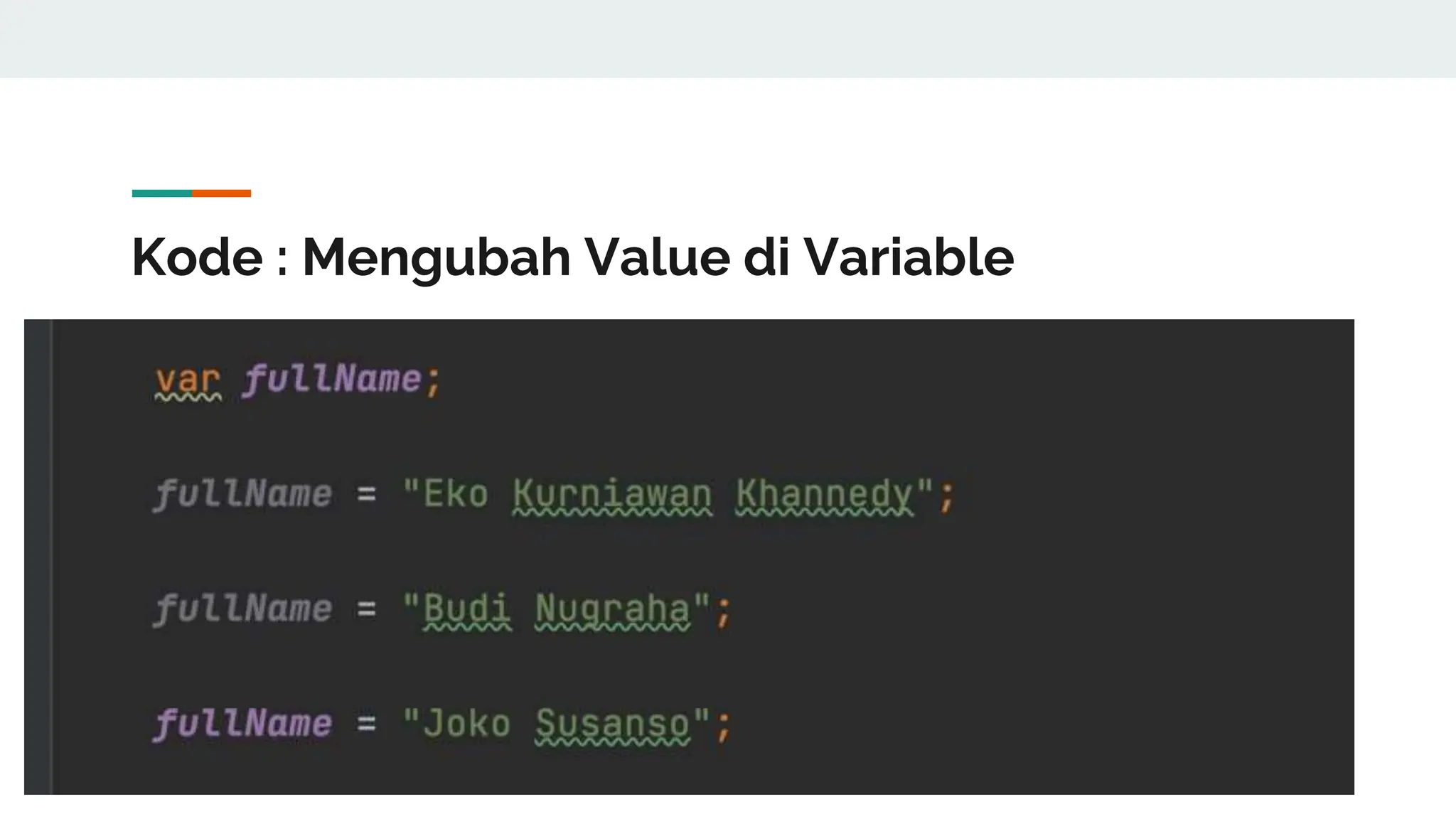 Kode : Mengubah Value di Variable
 