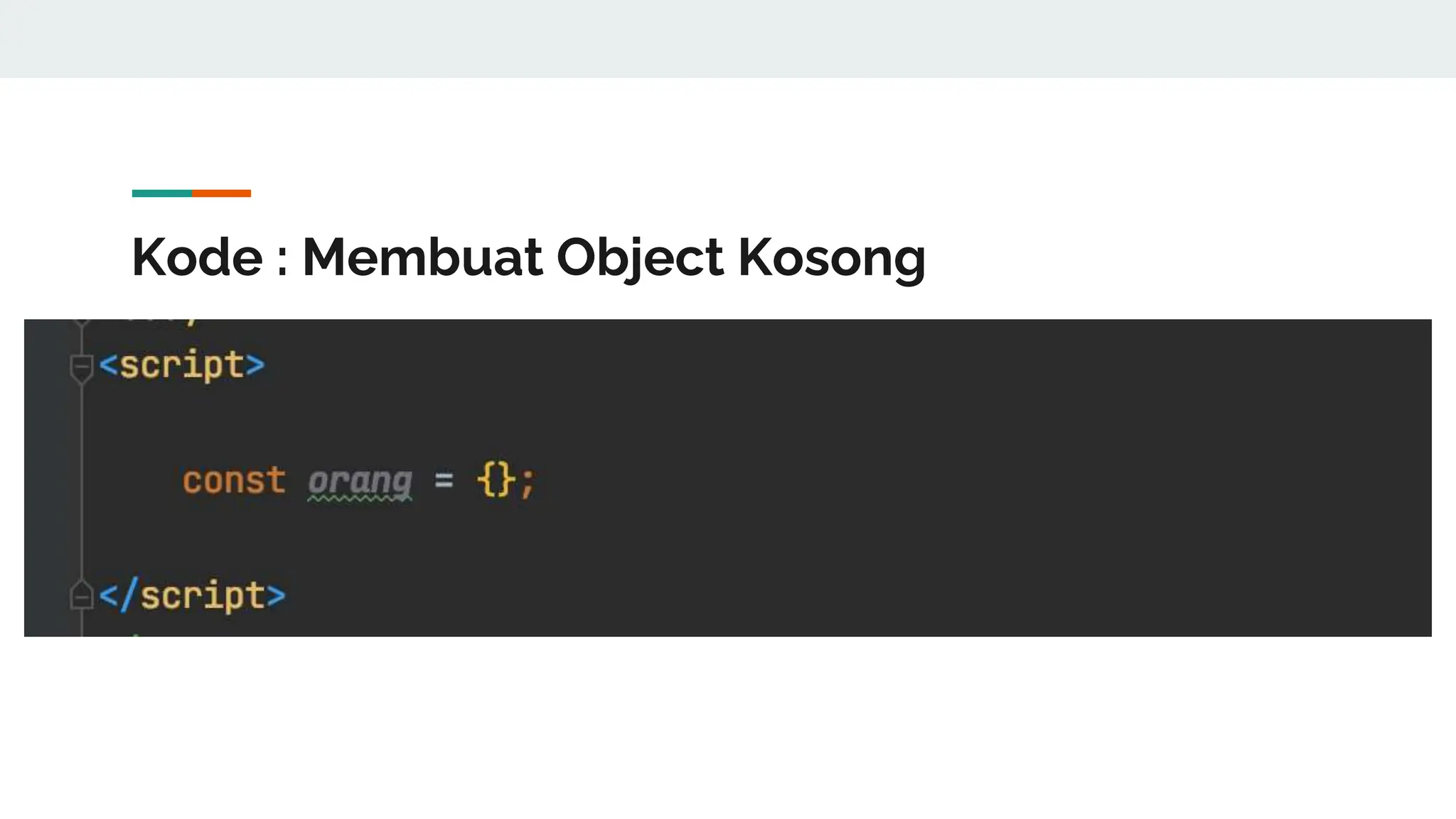 Kode : Membuat Object Kosong
 