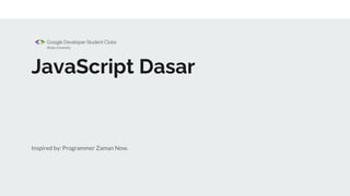 JavaScript Dasar
Inspired by: Programmer Zaman Now.
 