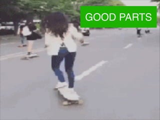 GOOD PARTS
 
