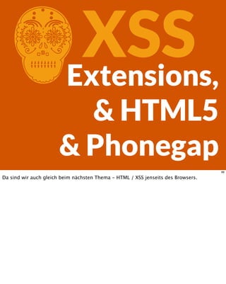 CXSSExtensions,
& HTML5
& Phonegap
88
Da sind wir auch gleich beim nächsten Thema - HTML / XSS jenseits des Browsers.
 
