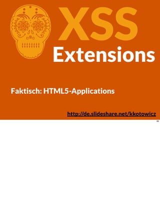 CXSS
Faktisch: HTML5-Applications
Extensions
http://de.slideshare.net/kkotowicz
89
 