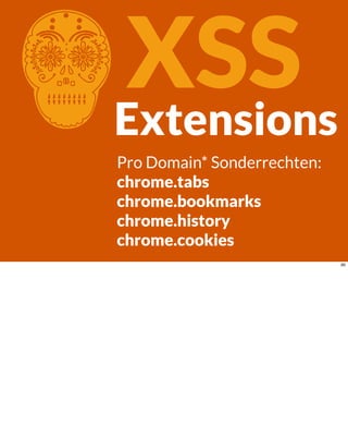 CXSSExtensions
Pro Domain* Sonderrechten:
chrome.tabs
chrome.bookmarks
chrome.history
chrome.cookies
90
 