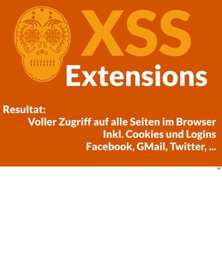 CXSSExtensions
Resultat:
Voller Zugriff auf alle Seiten im Browser
Inkl. Cookies und Logins
Facebook, GMail, Twitter, ...
93
 