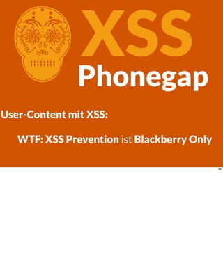 CXSSPhonegap
User-Content mit XSS:
WTF: XSS Prevention ist Blackberry Only
96
 