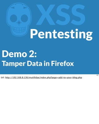 ZXSS
Demo 2:
Tamper Data in Firefox
Pentesting
120
Url: http://192.168.8.136/mutillidae/index.php?page=add-to-your-blog.php
 