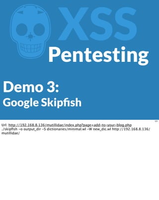 ZXSS
Demo 3:
Google Skipﬁsh
Pentesting
121
Url: http://192.168.8.136/mutillidae/index.php?page=add-to-your-blog.php
./skipﬁsh -o output_dir -S dictionaries/minimal.wl -W new_dic.wl http://192.168.8.136/
mutillidae/
 