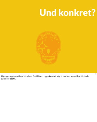 E
Und konkret?
18
Aber genug vom theoretischen Erzählen .... gucken wir doch mal an, was alles faktisch
dahinter steht.
 
