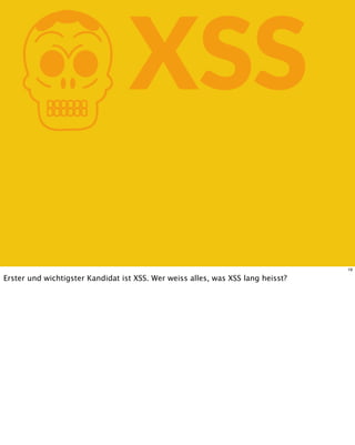KXSS
19
Erster und wichtigster Kandidat ist XSS. Wer weiss alles, was XSS lang heisst?
 