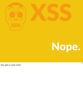 KXSS
Nope.
69
Klar gibt es noch mehr!
 