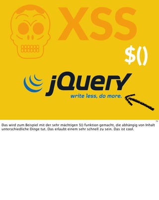 KXSS$()
74
Das wird zum Beispiel mit der sehr mächtigen $() funktion gemacht, die abhängig von Inhalt
unterschiedliche Dinge tut. Das erlaubt einem sehr schnell zu sein. Das ist cool.
 