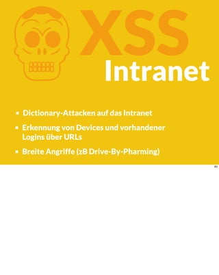 KXSS
Dictionary-Attacken auf das Intranet
Erkennung von Devices und vorhandener
Logins über URLs
Breite Angriffe (zB Drive-By-Pharming)
Intranet
83
 