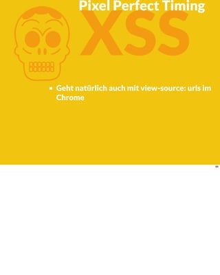 KXSS
Geht natürlich auch mit view-source: urls im
Chrome
Pixel Perfect Timing
86
 