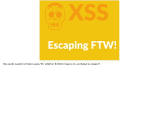 KXSS
Escaping  FTW!
Also wurde zunächst einmal escaped. Wer setzt hier $.html() in Jquery ein, um Output zu escapen?
 