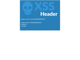 ZXSS
script-­‐src  ‘self‘  ‚nonce-­‐NoTi6ZbOPuktvl’  
<script  nonce=“NoTi6ZbOPuktvl“>  
//  inline  js  
</script>  
Header
 