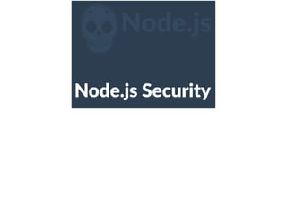 ZNode.js
Node.js  Security
 