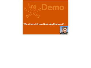 ZDemo
Wie  sichere  ich  eine  Node-­‐ApplikaFon  ab?
 