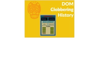 b
DOM  
Clobbering  
History
 