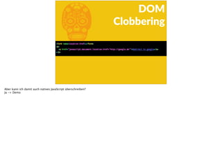 b
DOM  
Clobbering
Aber kann ich damit auch natives JavaScript überschreiben?
Ja -> Demo
 