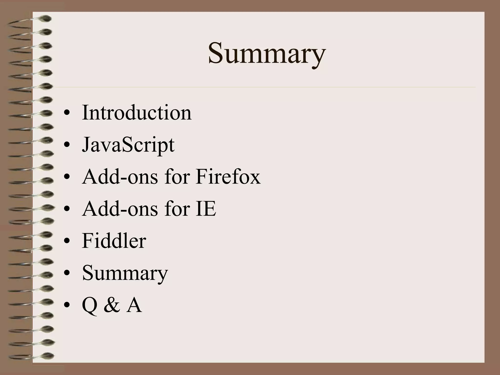 Summary
•   Introduction
•   JavaScript
•   Add-ons for Firefox
•   Add-ons for IE
•   Fiddler
•   Summary
•   Q&A
 