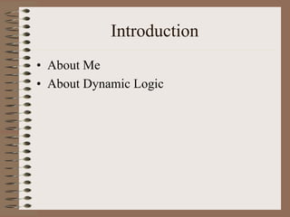 Introduction
• About Me
• About Dynamic Logic
 