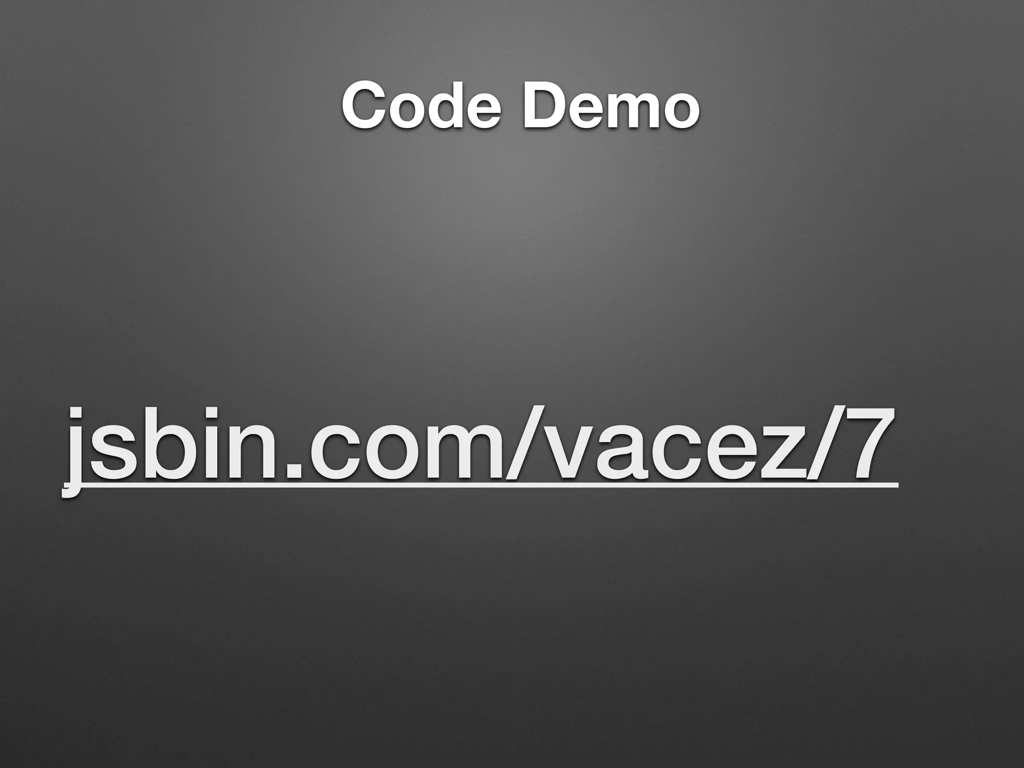 Code Demo
jsbin.com/vacez/7
 
