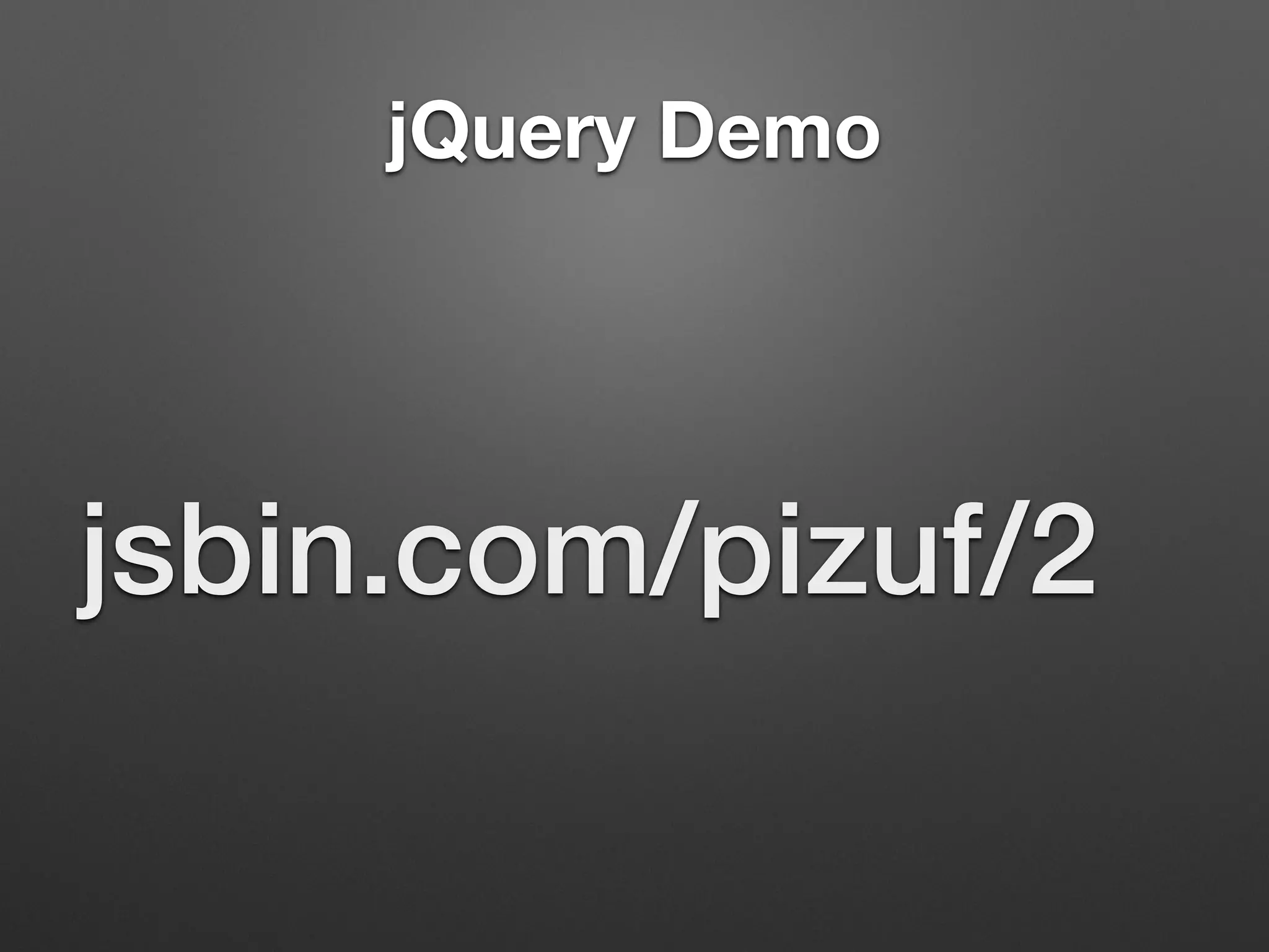 jQuery Demo
jsbin.com/pizuf/2
 