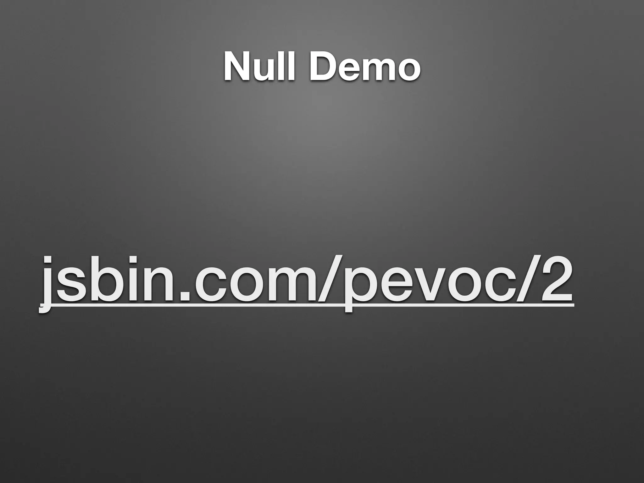 Null Demo
jsbin.com/pevoc/2
 