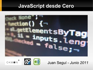 JavaScript desde Cero Juan Seguí -  Junio 2011 