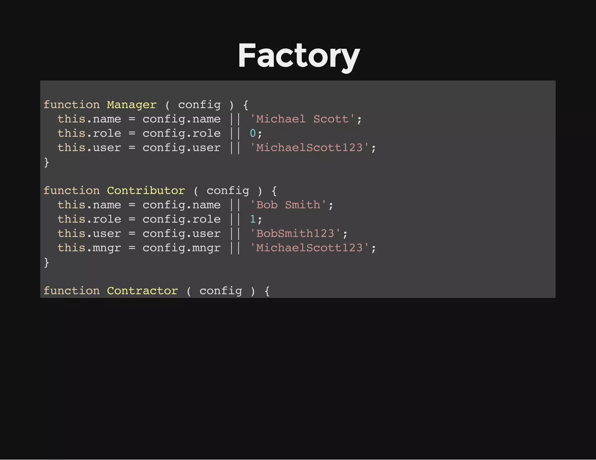Factory
fnto Mngr(cni ){
ucin aae
ofg
ti.ae=cni.ae| 'ihe Sot;
hsnm
ofgnm | Mcal ct'
ti.oe=cni.oe| 0
hsrl
ofgrl | ;
ti.sr=cni.sr| 'iheSot2'
hsue
ofgue | Mcalct13;
}
fnto Cnrbtr(cni ){
ucin otiuo
ofg
ti.ae=cni.ae| 'o Sih;
hsnm
ofgnm | Bb mt'
ti.oe=cni.oe| 1
hsrl
ofgrl | ;
ti.sr=cni.sr| 'oSih2'
hsue
ofgue | Bbmt13;
ti.nr=cni.nr| 'iheSot2'
hsmg
ofgmg | Mcalct13;
}
fnto Cnrco (cni ){
ucin otatr
ofg
ti.ae=cni.ae| 'onDe;
hsnm
ofgnm | Jh o'
ti.oe=cni.oe| 2
hsrl
ofgrl | ;
ti.sr=cni.sr| 'ono13;
hsue
ofgue | JhDe2'
ti.nr=cni.nr| 'iheSot2'
hsmg
ofgmg | Mcalct13;
ti.em=cni.em| ' mnh'
hstr
ofgtr | 6 ots;
}
fnto WreFcoy){
ucin okratr( }
WreFcoypooyeepoeCas=Cnrbtr
okratr.rttp.mlyels
otiuo;
WreFcoypooyehrSmoe=fnto (cni )
okratr.rttp.ieoen
ucin
ofg {

 