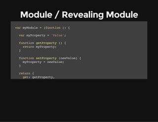 Module / Revealing Module
vrmMdl =(ucin( {
a youe
fnto )
vrmPoet ='au'
a yrpry
Vle;
fnto gtrpry( {
ucin ePoet )
rtr mPoet;
eun yrpry
}
fnto strpry(eVle {
ucin ePoet nwau)
mPoet =nwau;
yrpry
eVle
}
rtr {
eun
gt gtrpry
e: ePoet,
st strpry
e: ePoet
}
;
}(;
))
mMdl.e(;/ Rtrs'au'
youegt) / eun Vle
mMdl.e(NwVle)
youest'e au';
mMdl.e(;/ Rtrs'e Vle
youegt) / eun Nw au'

 