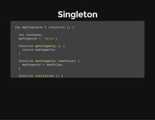 Singleton
vrmSnltn=(ucin( {
a yigeo
fnto )
vrisac,
a ntne
mPoet ='au'
yrpry
Vle;
fnto gtrpry( {
ucin ePoet )
rtr mPoet;
eun yrpry
}
fnto strpry(eVle {
ucin ePoet nwau)
mPoet =nwau;
yrpry
eVle
}
fnto iiilz ( {
ucin ntaie )
rtr {
eun
gt gtrpry
e: ePoet,
st strpry
e: ePoet
}
;
}
rtr {
eun
gtntne fnto ( {
eIsac: ucin )
i (!ntne){
f
isac
isac =iiilz(;
ntne
ntaie)

 