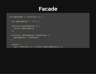 Facade
vrmFcd =(ucin( {
a yaae
fnto )
vrmPoet ='au'
a yrpry
Vle;
fnto gtrpry( {
ucin ePoet )
rtr mPoet;
eun yrpry
}
;
fnto strpry(eVle {
ucin ePoet nwau)
mPoet =nwau;
yrpry
eVle
}
rtr {
eun
gt fnto ( {rtr gtrpry) }
e: ucin )
eun ePoet(; ,
st fnto (eVle {strprynwau) }
e: ucin nwau)
ePoet(eVle;
}
;
}(;
))

 