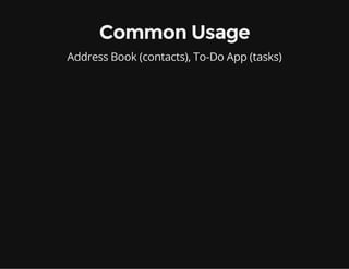 Common Usage
Address Book (contacts), To-Do App (tasks)

 