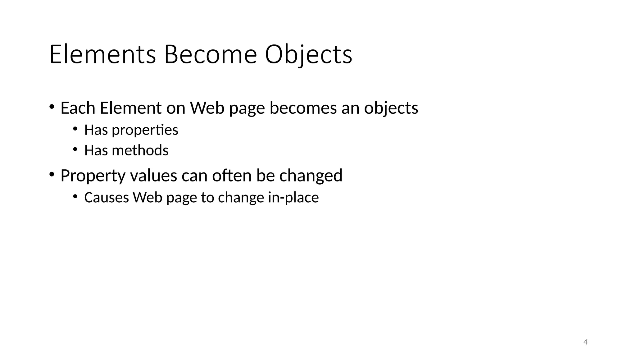 Elements Become Objects
• Each Element on Web page becomes an objects
• Has properties
• Has methods
• Property values can often be changed
• Causes Web page to change in-place
4
 